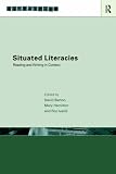 Situated Literacies: Theorising Reading and Writing in Context (Literacies)