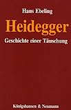 Heidegger: Geschichte einer T�uschung - Hans Ebeling