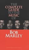  : Complete Guide to the Music of Bob Marley (Complete Guide to the Music of...)