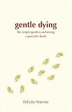 Gentle Dying: The Simple Guide to Achieving a Peaceful Death
