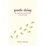Gentle Dying: The Simple Guide to Achieving a Peaceful Death
