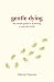 Gentle Dying: The Simple Guide to Achieving a Peaceful Death