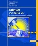 CAD/CAM mit CATIA V5: NC-Programmierung, Postprocessing, Simulation