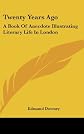 Twenty years ago: A book of anecdote illustrating literary life in London