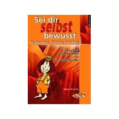 Sei Dir selbst bewusst im Denken, F�hlen, Handeln. Ein soziales Lernprogramm f�r Grundschulkinder