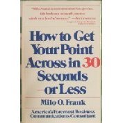 How to Get Your Point Across in 30 Seconds or Less