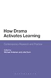 How drama activates learning : contemporary research and practice