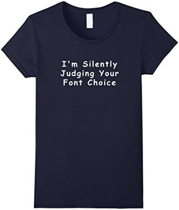 Women's I'm silently judging your font choice t-shirt Medium Navy