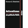 Antisemitismus als politische Waffe: Israel, Amerika und der Mi�brauch der Geschichte
