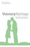 Visionary Marriage: Capture a God-Sized Vision for Your Marriage