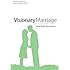 Visionary Marriage: Capture a God-Sized Vision for Your Marriage