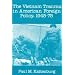 The Vietnam Trauma in American Foreign Policy: 1945-75