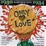 Only Love: 1980-1984 (Series)