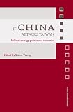 If China Attacks Taiwan: Military Strategy, Politics and Economics (Asian Security Studies)