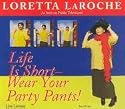 Life Is Short, Wear Your Party Pants