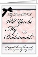 Will You be My Bridesmaid ? BFF Best Friends Forever Card