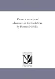 Omoo: a narrative of adventures in the South Seas. By Herman Melville.