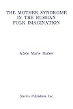 The Mother Syndrome in the Russian Folk Imagination:  Adele Maria Barker