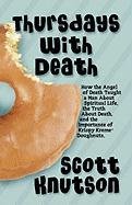 thursdays with death how the angel of death taught a man about spiritual life the truth about death and the