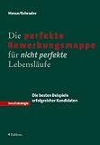 Produkt-Bild: Die perfekte Bewerbungsmappe f&uuml;r nicht perfekte Lebensl&auml;ufe. Die besten Beispiele erfolgreicher Kandidaten