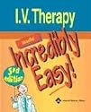 I.V. Therapy Made Incredibly Easy! (Incredibly Easy! Series)