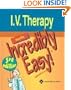 I.V. Therapy Made Incredibly Easy! (Incredibly Easy! Series)