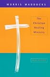 Cover of The Christian Healing Ministry by Morris Maddocks 0281048983