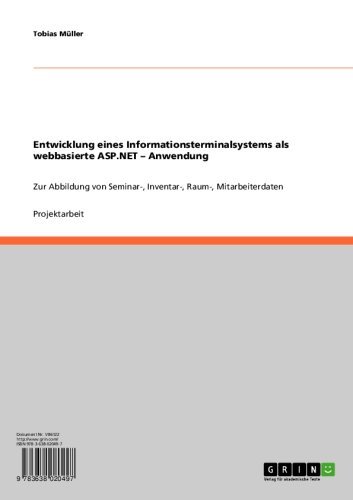 Entwicklung eines Informationsterminalsystems als webbasierte ASP.NET - Anwendung: Zur Abbildung von Seminar-, Inventar-, Raum-, Mitarbeiterdaten (German Edition)