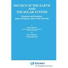 Physics of the Earth and the Solar System: Dynamics and Evolution, Space Navigation, Space-Time... by B. Bertotti, Paolo Farinella, and Paolo Farinella