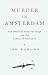 Murder in Amsterdam: The Death of Theo van Gogh and the Limits of Tolerance