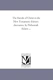 The friends of Christ in the New Testament: thirteen discourses, by Nehemiah Adams ...