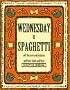 Wednesday Is Spaghetti and Macaroni and Fettucine and Pasta Salads and More (Everyday Cookbooks)