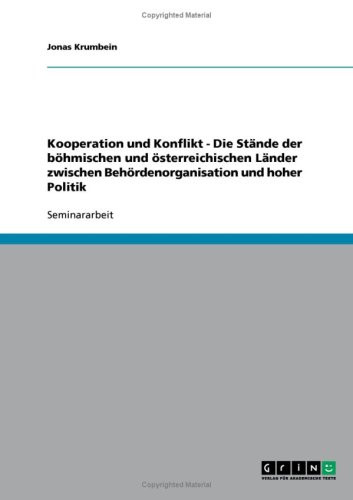 Kooperation und Konflikt - Die St�nde der b�hmischen und �sterreichischen L�nder zwischen Beh�rdenorganisation und hoher Politik