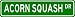 ACORN SQUASH Street Sign ~ Custom Street Sign - Aluminum