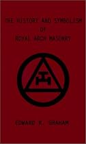 The History and Symbolism of Royal Arch Masonry