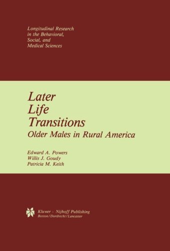 Later Life Transitions: Older Males in Rural America (Longitudinal Research in the Behavioral, Social and Medical Studies) [Paperback] [2012] (Author) Edward A. Powers, Willis J. Goudy, Patricia M. Keith