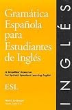 Gramatica Espanola Para Estudiantes De Ingles: A Simplified Grammar for Spanish Speakers Learning English