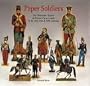 Paper Soldiers: the Illustrated History of Printed Paper Armies from the 18th, 19th & 20th Centuries (Golden Age editions)