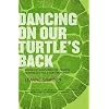 Dancing On Our Turtle's Back: Stories of Nishnaabeg Re-Creation, Resurgence, and a New Emergence