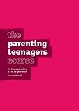 The parenting teenagers course : for those parenting 11 to 18- year-olds : guest manual