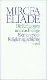 Die Religionen und das Heilige: Elemente der Religionsgeschichte - Mircea Eliade