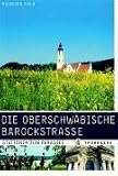 Die Oberschwäbische Barockstrasse: Stationen zum Paradies
