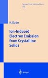 Ion-Induced Electron Emission from Crystalline Solids (Springer Tracts in Modern Physics)