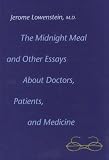 The Midnight Meal and Other Essays about Doctors, Patients, and Medicine Image of The Midnight Meal and Other Essays about Doctors, Patients, and Medicine