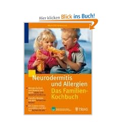Neurodermitis und Allergien. Das Familienkochbuch: Weniger Juckreiz und bessere Haut durch s�ure- und reizarme Ern�hrung. Erprobte Rezepte aus dem ... ausw�hlen und k�stlich kochen f�r alle