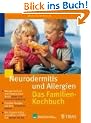 Neurodermitis und Allergien. Das Familienkochbuch: Weniger Juckreiz und bessere Haut durch s�ure- und reizarme Ern�hrung. Erprobte Rezepte aus dem ... ausw�hlen und k�stlich kochen f�r alle