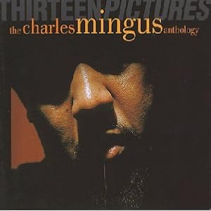  Thirteen Pictures: The Charles Mingus Anthology
