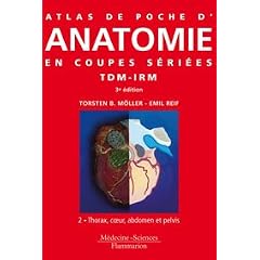 Atlas de poche d'anatomie en coupes s�ri�es : Tomodensitom�trie et imagerie par r�sonance magn�tique Volume 2, Thorax, coeur, abdomen et pelvis