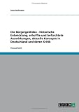 Die B�rgergeldidee - historische Entwicklung, erhoffte und bef�rchtete Auswirkungen, aktuelle Konzepte in Deutschland und deren Kritik