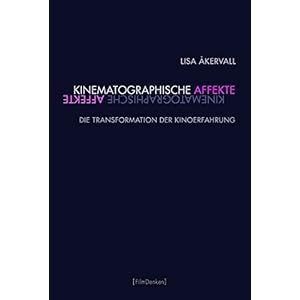 Kinematographische Affekte: Die Transformation der Kinoerfahrung